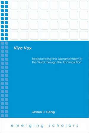 Viva Vox: Rediscovering the Sacramentality of the Word Through the Annunciation de Joshua D. Genig