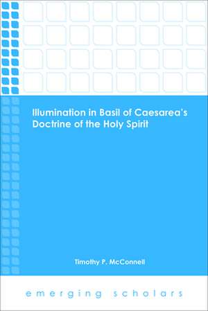 Illumination in Basil of Caesarea's Doctrine of the Holy Spirit de Timothy P. McConnell