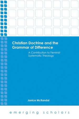 Christian Doctrine and the Grammar of Difference: A Contribution to Feminist Systematic Theology de Janice Rees