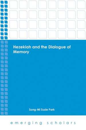 Hezekiah and the Dialogue of Memory de Song-Mi Suzie Park