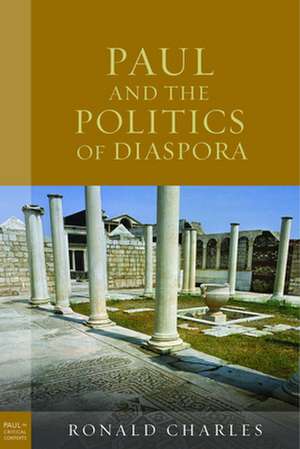 Paul and the Politics of Diaspora de Ronald Charles