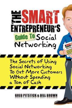 The Smart Entrepreneur's Guide to Social Networking de Greg Pitstick