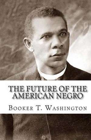 The Future of the American Negro de Booker T. Washington