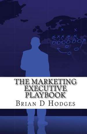 The Marketing Executive Playbook de Brian D. Hodges