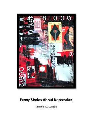 Funny Stories about Depression de Lorette C. Luzajic