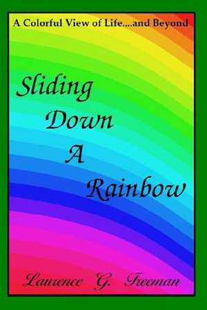 Sliding Down a Rainbow de Laurence G. Freeman