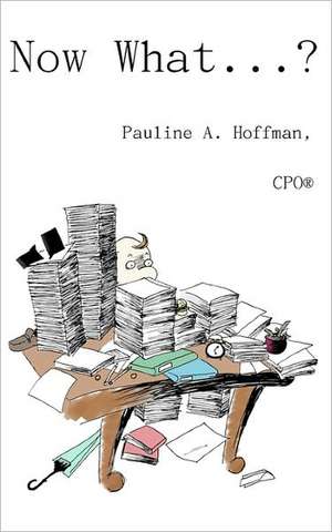 Now What......?: Organizing All Your Important Documents and Information de Pauline A. Hoffman