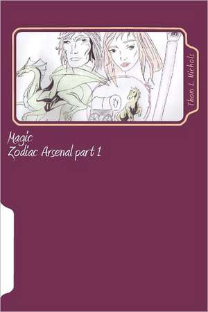 Magic: Zodiac Arsenal Part 1 de Thom L. Nichols