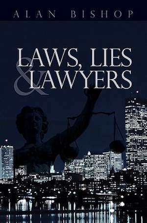 Laws, Lies and Lawyers de Alan Bishop