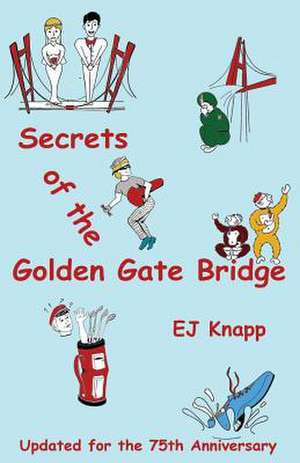 Secrets of the Golden Gate Bridge de Ej Knapp