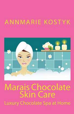 Marais Chocolate Skin Care de Annmarie Kostyk