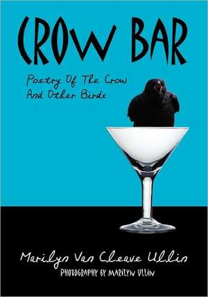 Crow Bar: Poetry of the Crow and Other Birds de Marilyn Van Cleave Ullin