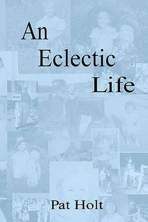 An Eclectic Life de Pat Holt