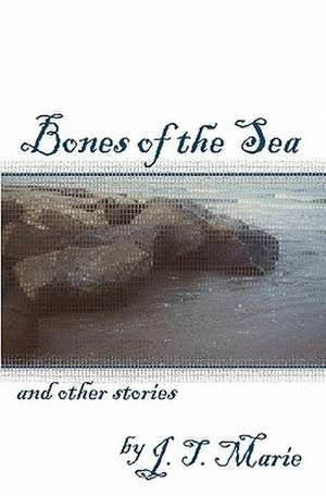 Bones of the Sea and Other Stories: And Her Brave Little Class de J. T. Marie