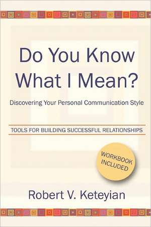 Do You Know What I Mean?: Discovering Your Personal Communication Style de Robert V. Keteyian