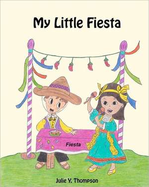 My Little Fiesta: The Book That Will Change Your Life de Julie Y. Thompson