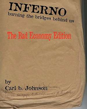 Inferno - Burning the Bridges Behind Us: The Really Bad Economy Edition de Carl B. Johnson