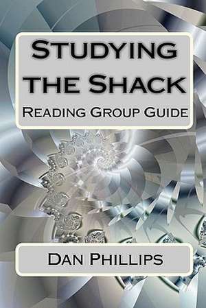 Studying the Shack de Dan Phillips