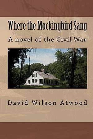 Where the Mockingbird Sang de David Wilson Atwood