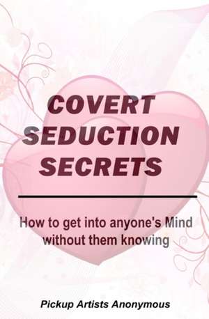 Covert Seduction Secrets de Pickup Artists Anonymous