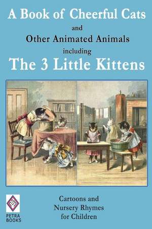 A Book of Cheerful Cats and Other Animated Animals Including the Three Little Kittens de J. G. Francis