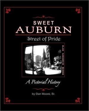 Sweet Auburn Street of Pride: A Pictorial History de Dan Moore Sr