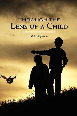 Through the Lens of a Child: A Brief History de Miller B. Jones Sr