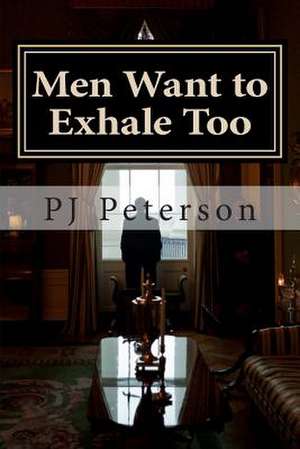 Men Want to Exhale Too de Pj Peterson