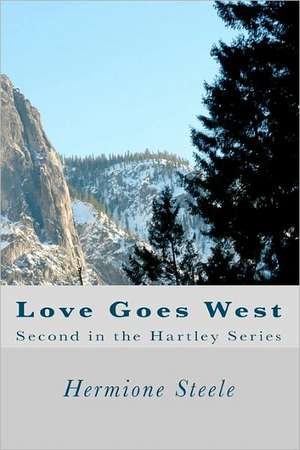 Love Goes West: Second in the Hartley Series de Hermione Steele