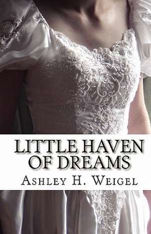 Little Haven of Dreams de Ashley H. Weigel