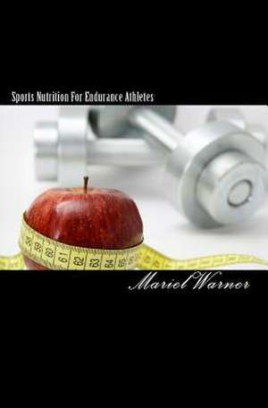 Sports Nutrition for Endurance Athletes de Mariel Warner