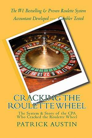 Cracking the Roulette Wheel de Patrick Austin