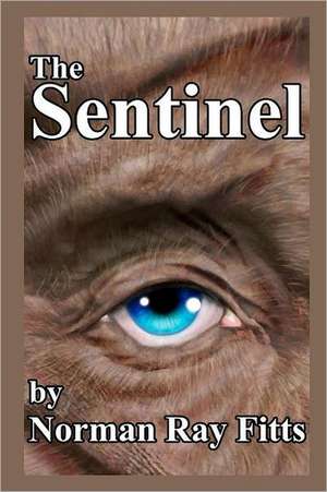 The Sentinel: Poems and Songs de Norman Ray Fitts