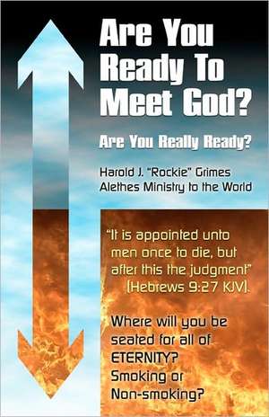 Are You Ready to Meet God?: Are You Really Ready? de Harold J. "Rockie" Grimes