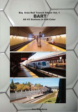 Bay Area Rail Transit Album Vol. 1: All 43 Stations in Full Color de Joe Mendoza