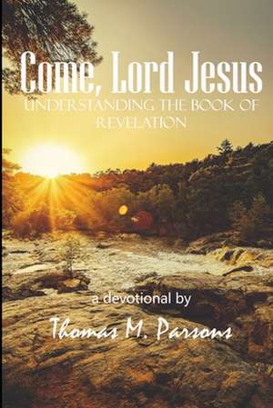 Come, Lord Jesus de Thomas M. Parsons