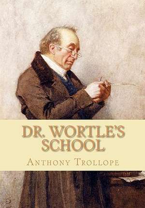 Dr. Wortle's School de Anthony Trollope