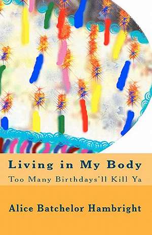 Living in My Body de Alice Batchelor Hambright