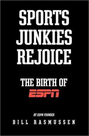 Sports Junkies Rejoice de Bill Rasmussen