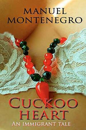 Cuckoo Heart: An Immigrant Tale de Manuel Montenegro