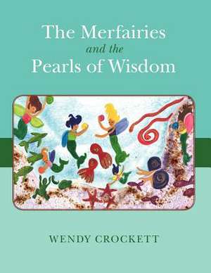 The Merfairies and the Pearls of Wisdom de Wendy Crockett