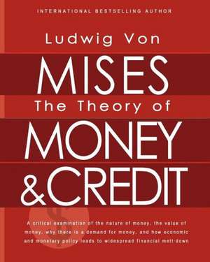 The Theory of Money and Credit de Ludwig Von Mises