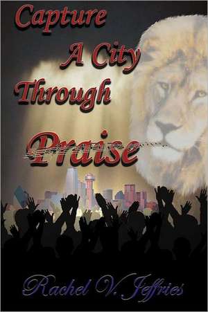 Capture a City Through Praise: Seven Strangers One Purpose de Rachel V. Jeffries