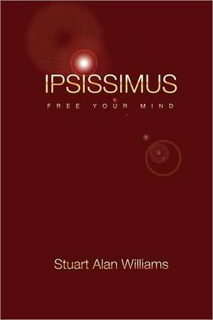 Ipsissimus: Free Your Mind de Stuart Alan Williams