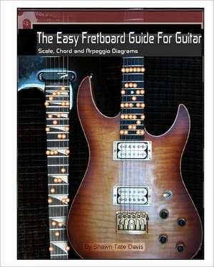 The Easy Fretboard Guide for Guitar: Easy to Read Patterns Superimposed Over the Entire Fret Board. Learn All the Diatonic Patterns to Scales, Chords de Shawn Tate Davis