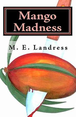 Mango Madness de M. E. Landress