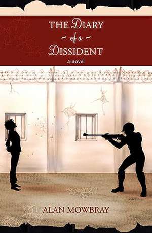 The Diary of a Dissident: Volume 1 de Alan Mowbray