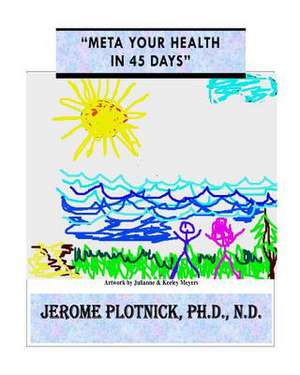 Meta Your Health in 45 Days de Jerome Plotnick Ph. D.