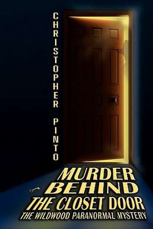 Murder Behind the Closet Door de Christopher Pinto