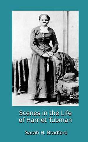 Scenes in the Life of Harriet Tubman de Sarah H. Bradford